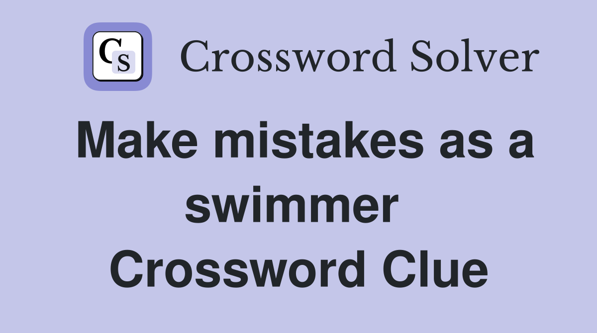 Make mistakes as a swimmer  Crossword Clue