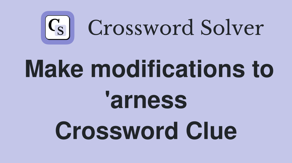 Make modifications to 'arness Crossword Clue