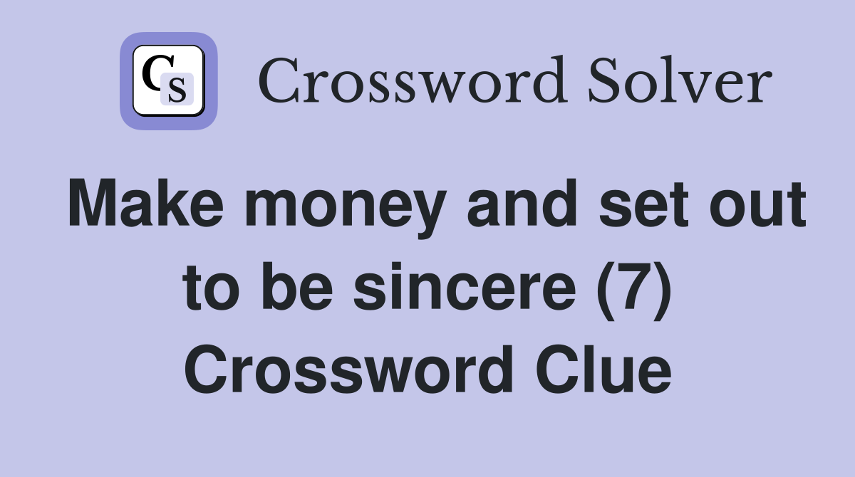 Make money and set out to be sincere (7) Crossword Clue