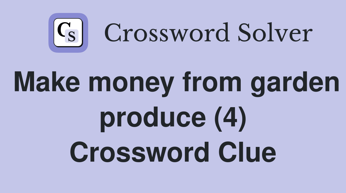 Make money from garden produce (4) Crossword Clue