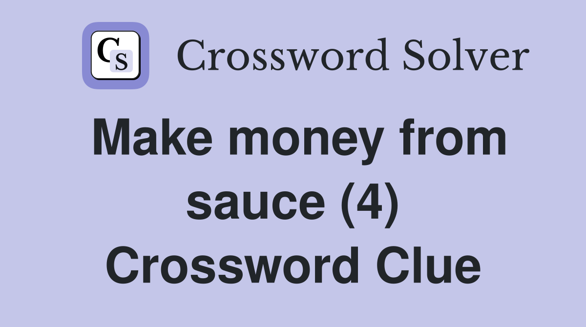 Make money from sauce (4) Crossword Clue