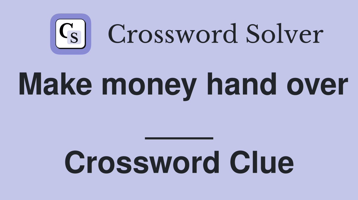Make money hand over ____ Crossword Clue