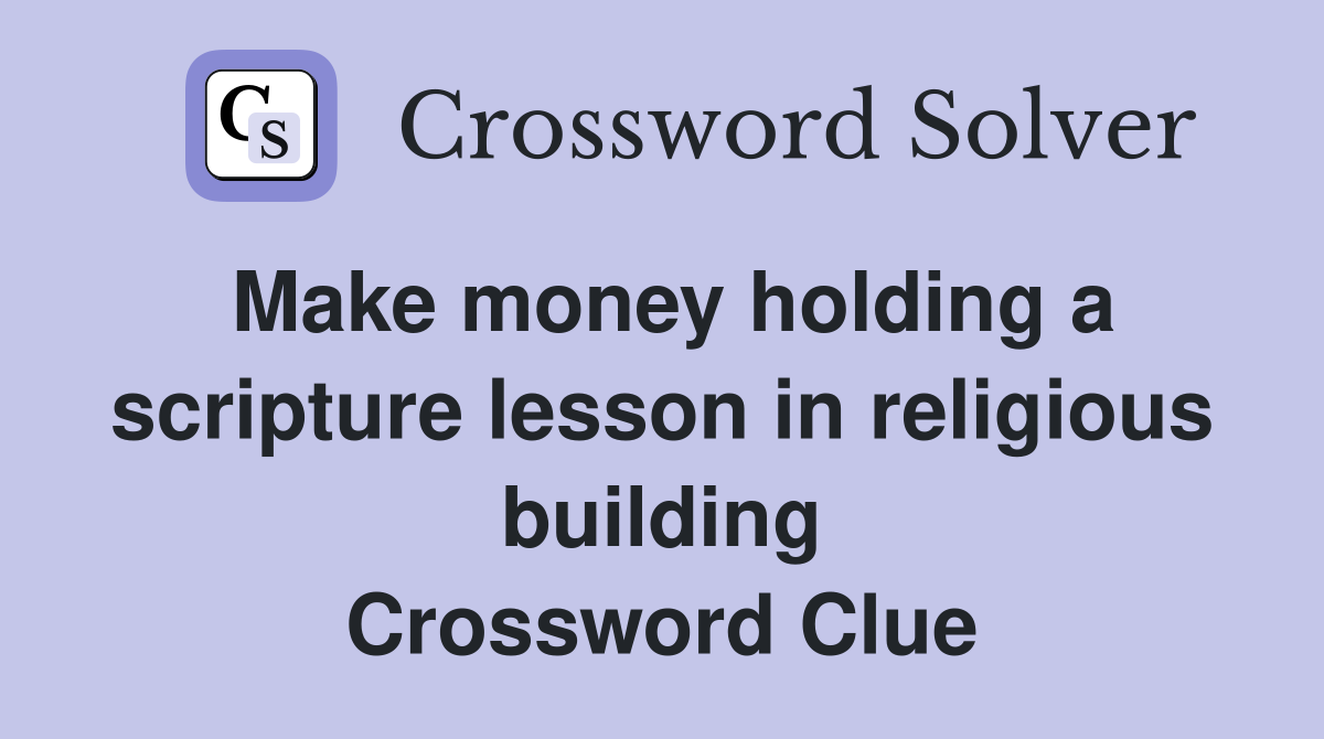 Make money holding a scripture lesson in religious building Crossword Clue