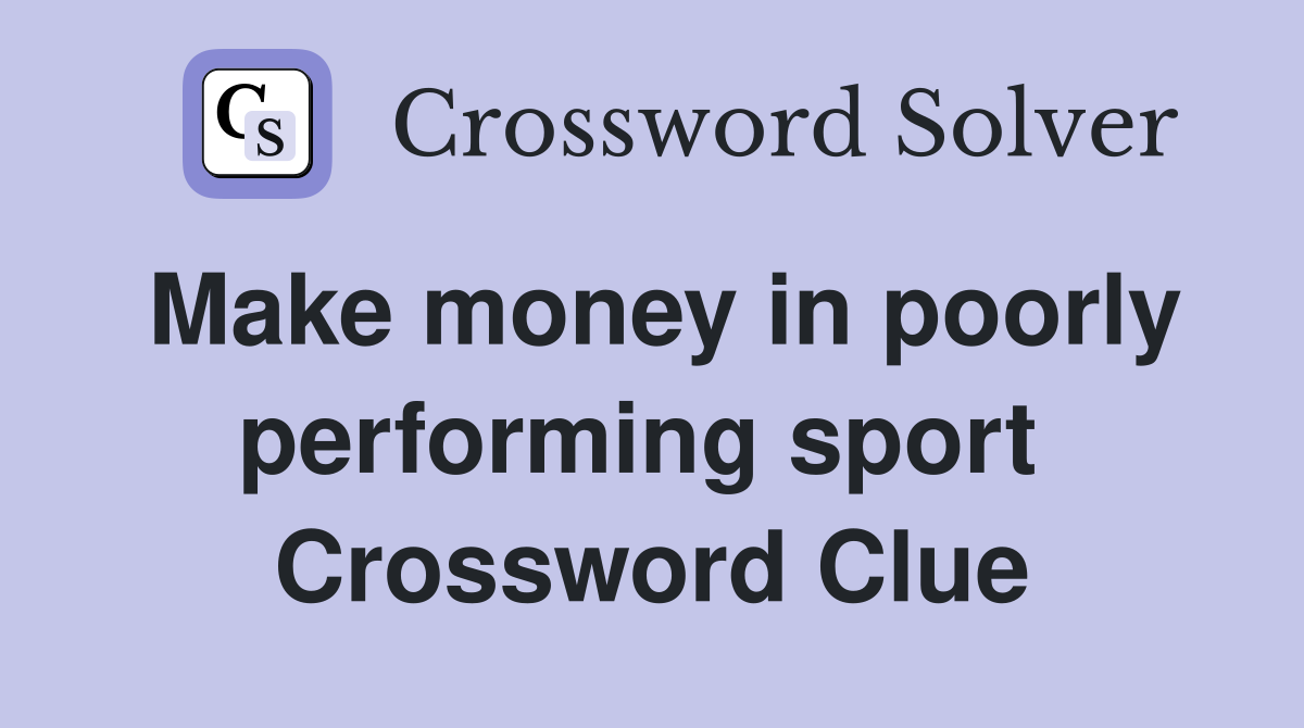 Make money in poorly performing sport  Crossword Clue