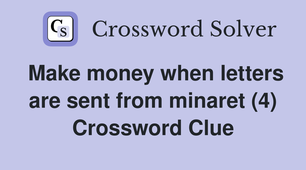 Make money when letters are sent from minaret (4) Crossword Clue