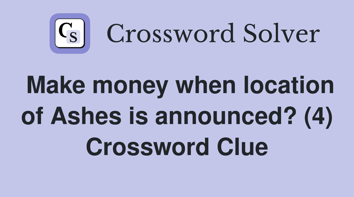 Make money when location of Ashes is announced? (4) Crossword Clue
