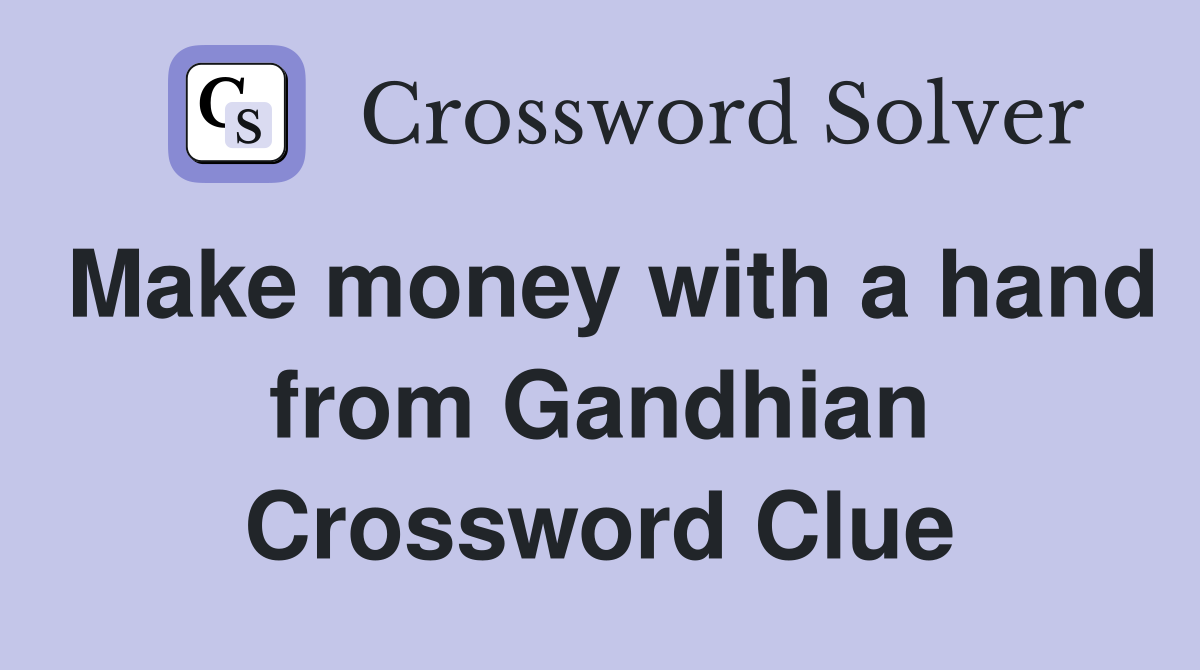 Make money with a hand from Gandhian Crossword Clue