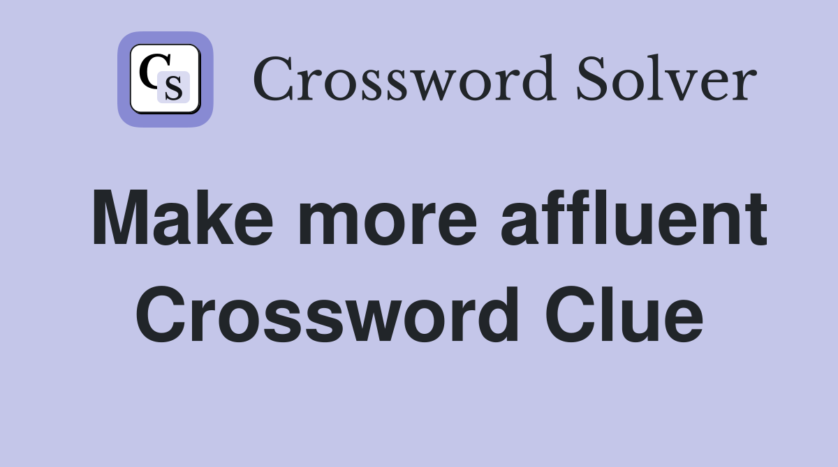 Make more affluent Crossword Clue