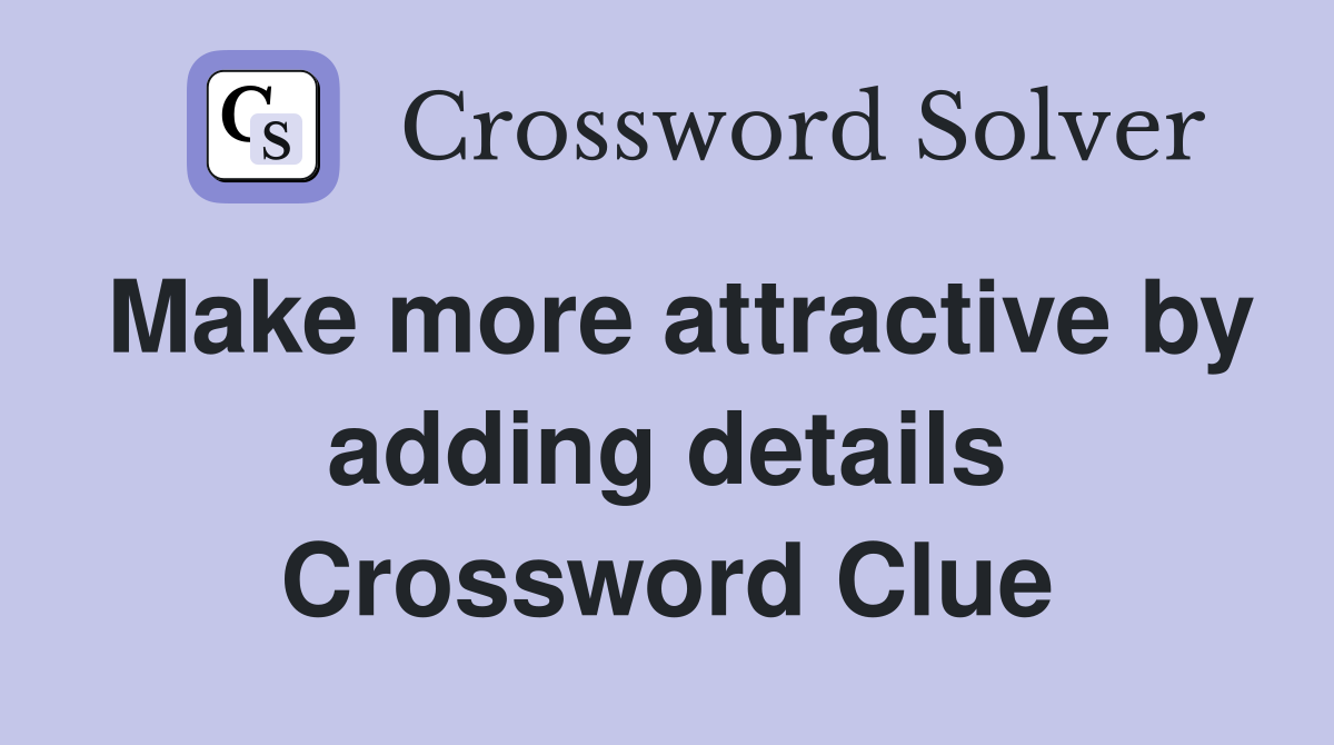 Make more attractive by adding details Crossword Clue