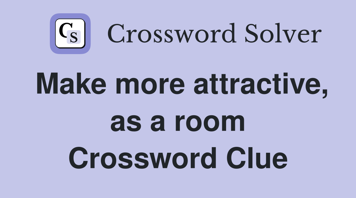 Make more attractive, as a room Crossword Clue