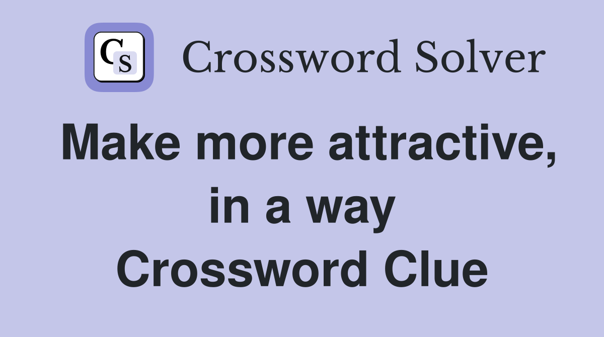 Make more attractive, in a way Crossword Clue
