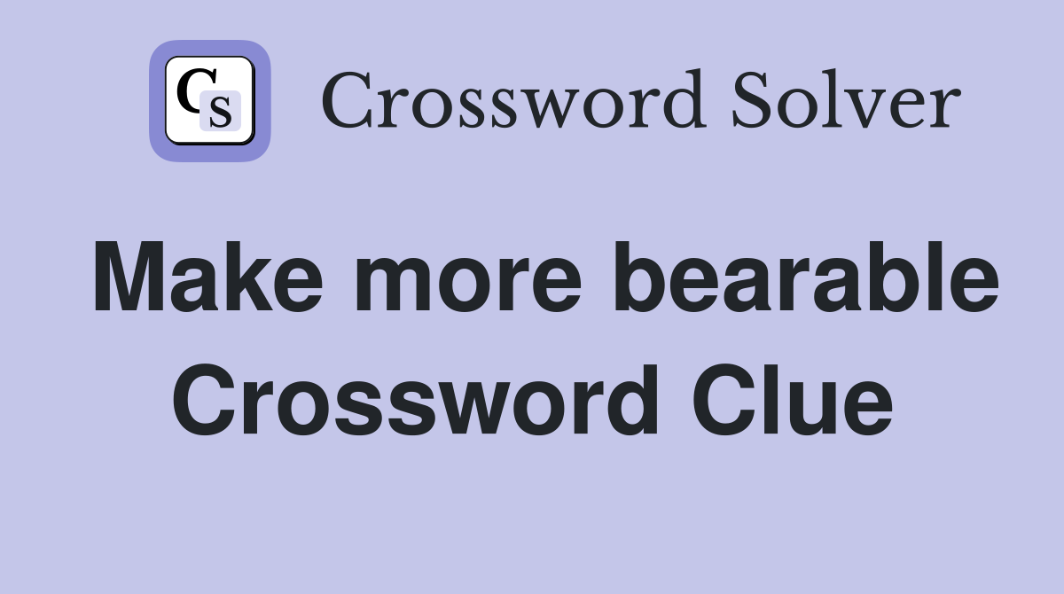 Make more bearable Crossword Clue