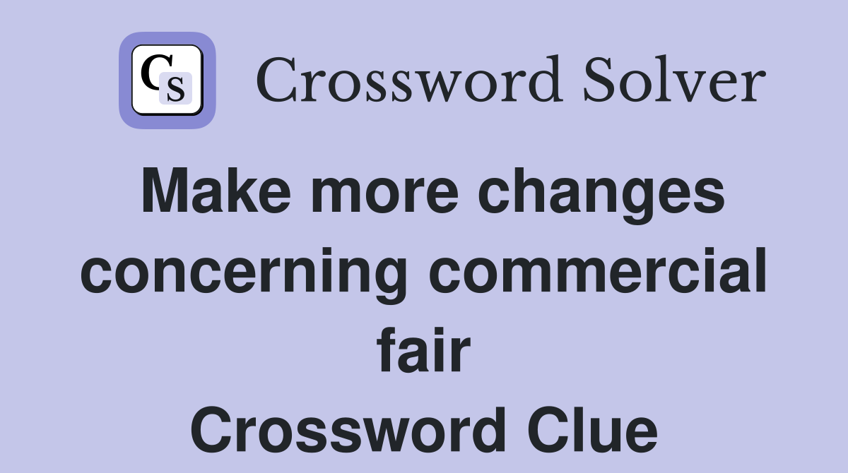 Make more changes concerning commercial fair Crossword Clue