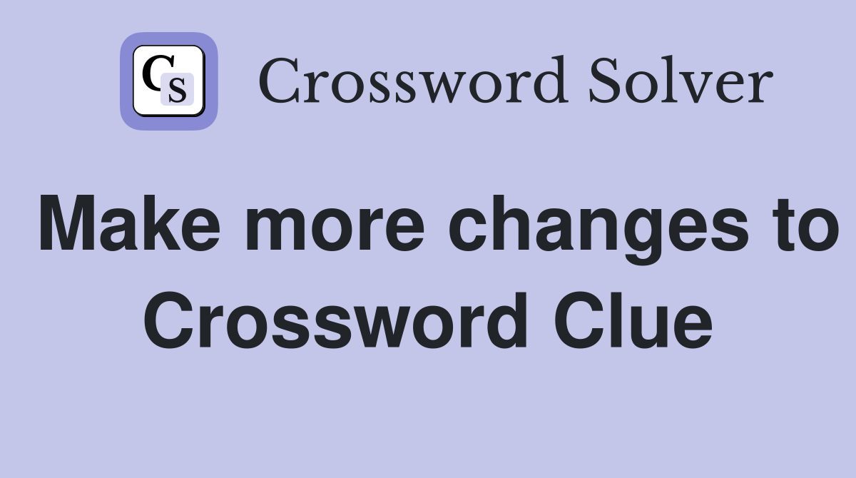 Make more changes to Crossword Clue