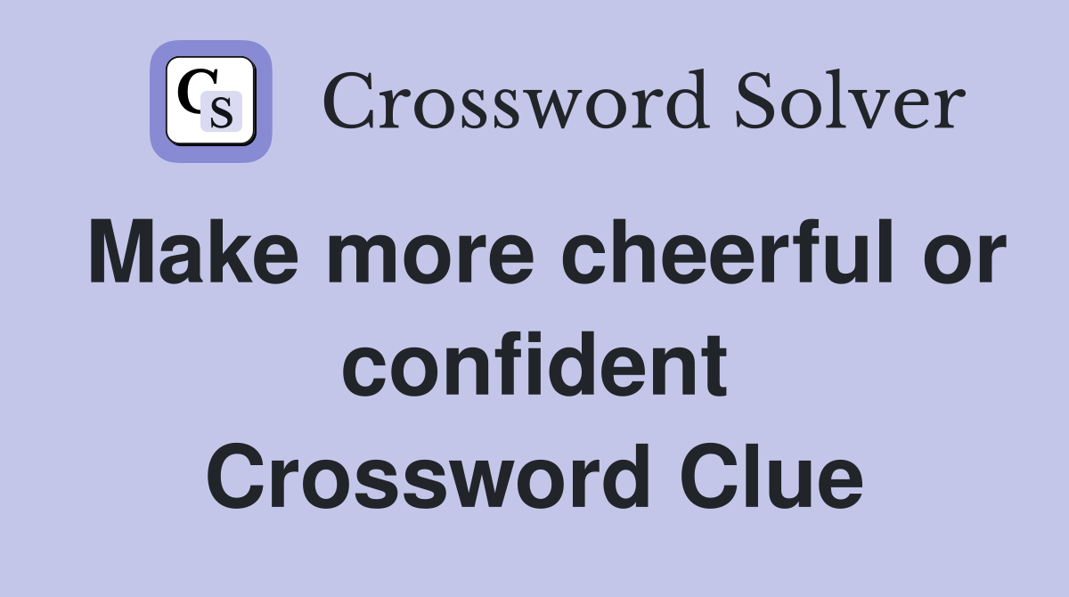 Make more cheerful or confident Crossword Clue