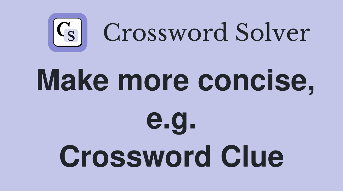 Make more concise, e.g. Crossword Clue