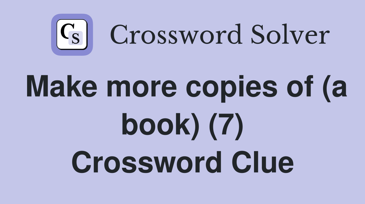 Make more copies of (a book) (7) Crossword Clue