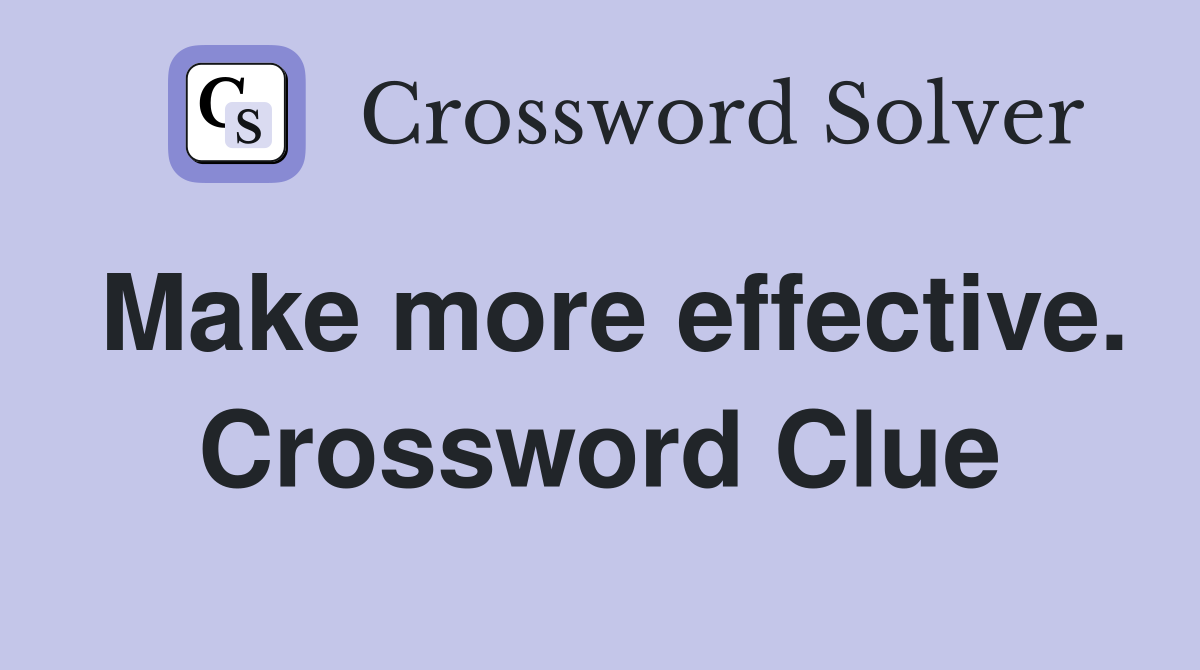 Make more effective. Crossword Clue