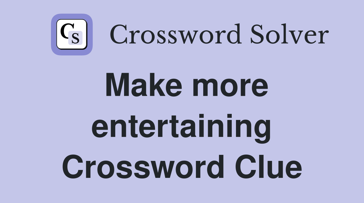 Make more entertaining Crossword Clue