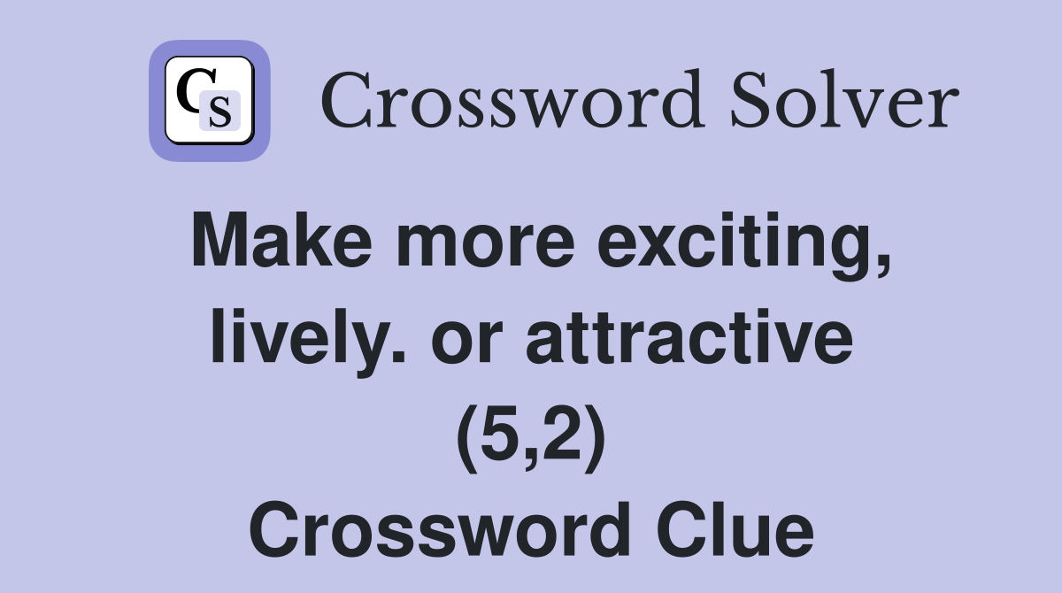 Make more exciting, lively. or attractive (5,2) Crossword Clue