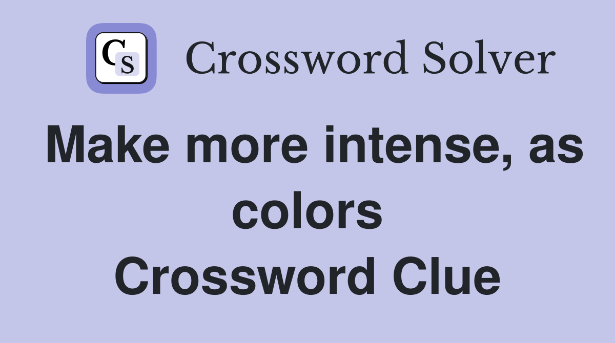 Make more intense, as colors Crossword Clue