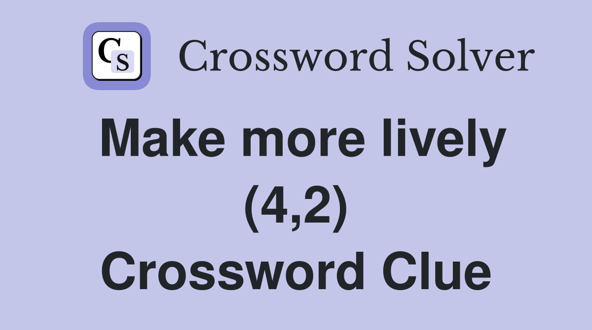 Make more lively (4,2) Crossword Clue