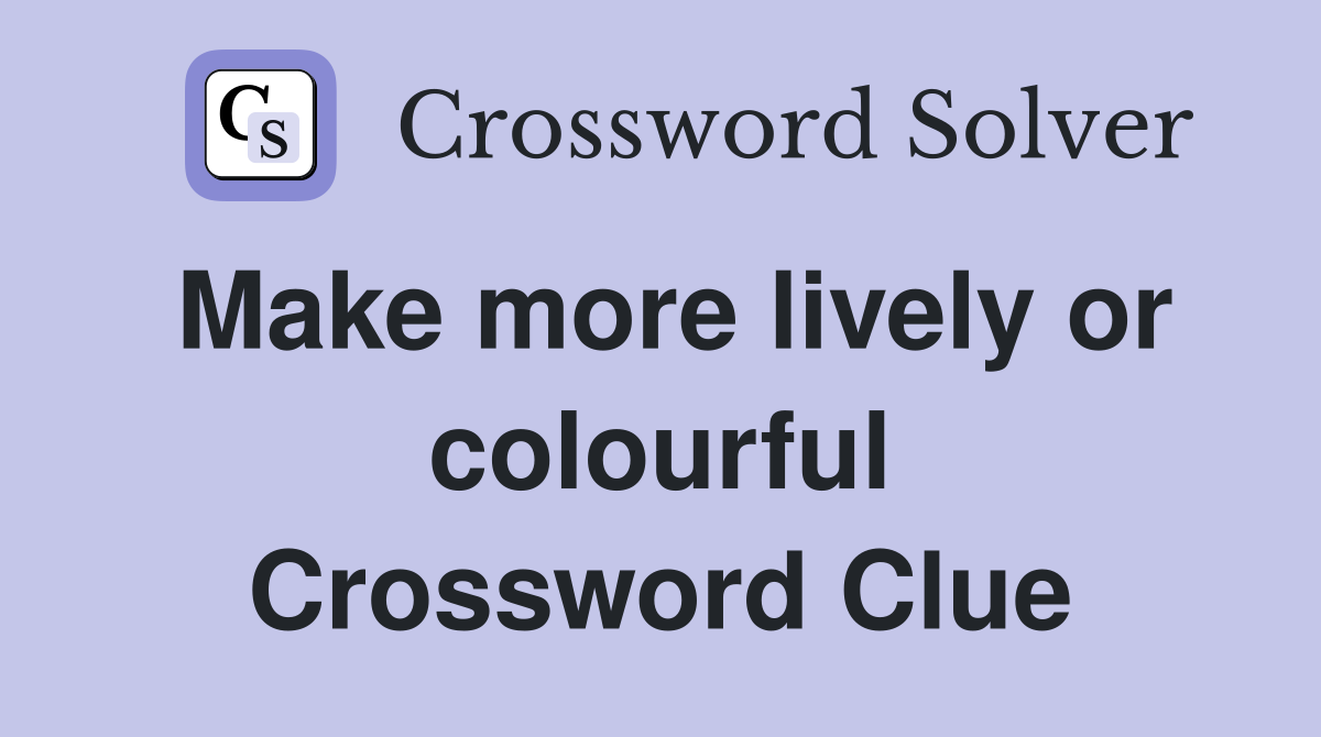 Make more lively or colourful Crossword Clue