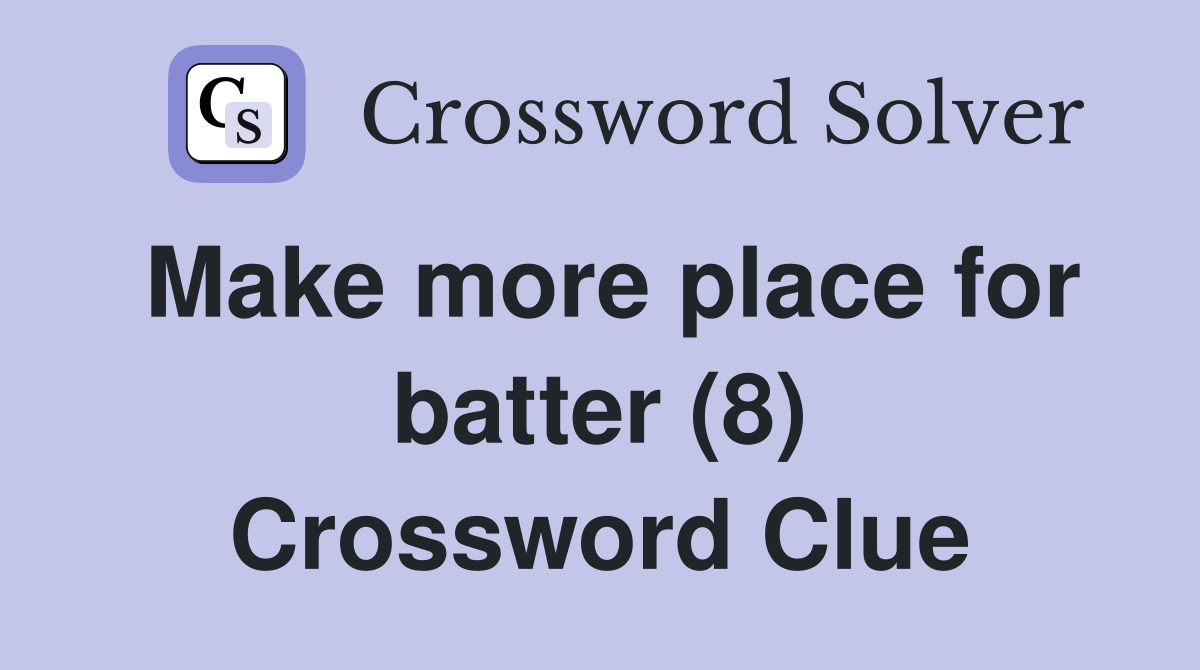 Make more place for batter (8) Crossword Clue