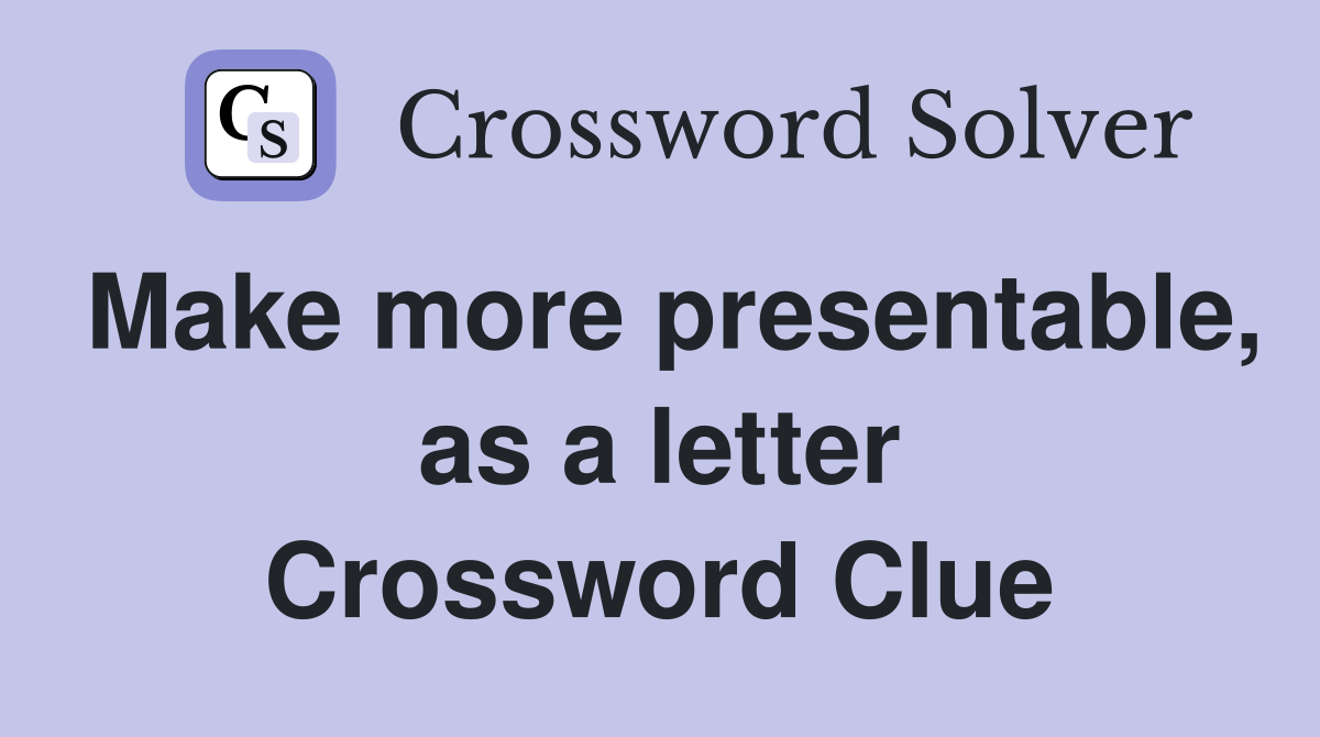 Make more presentable, as a letter Crossword Clue