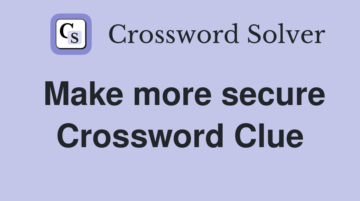 Make more secure Crossword Clue