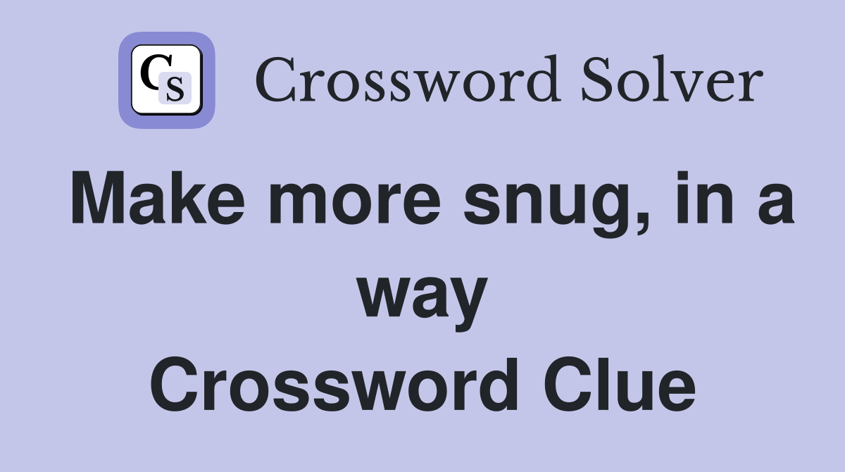 Make more snug, in a way Crossword Clue