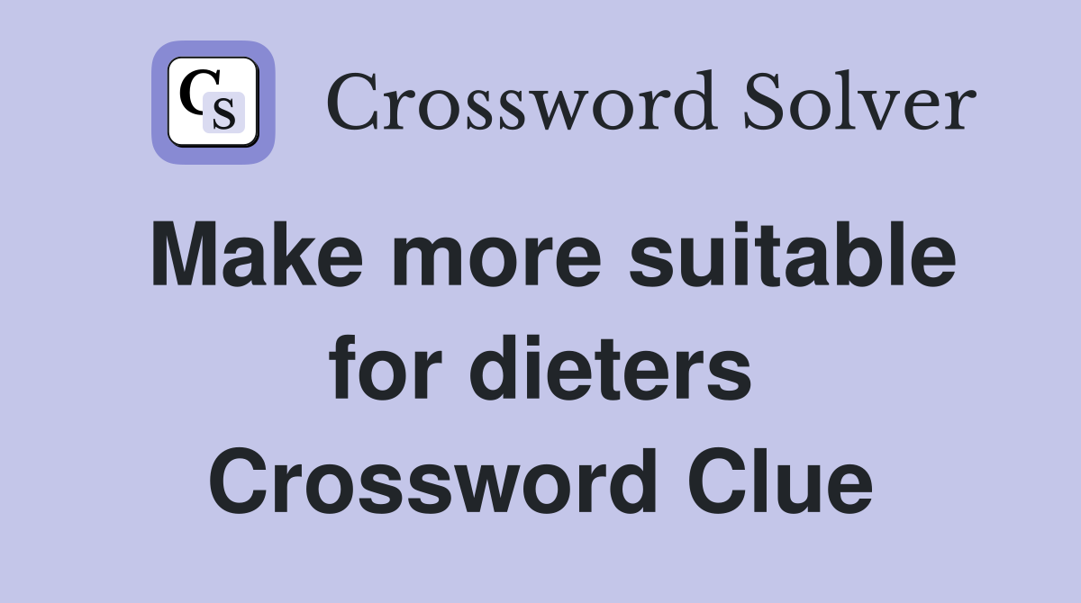 Make more suitable for dieters Crossword Clue