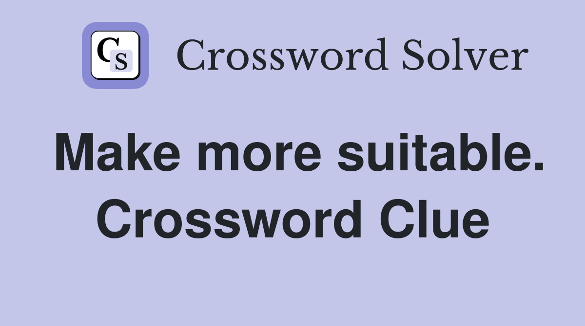 Make more suitable. Crossword Clue