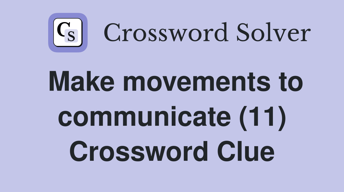Make movements to communicate (11) Crossword Clue