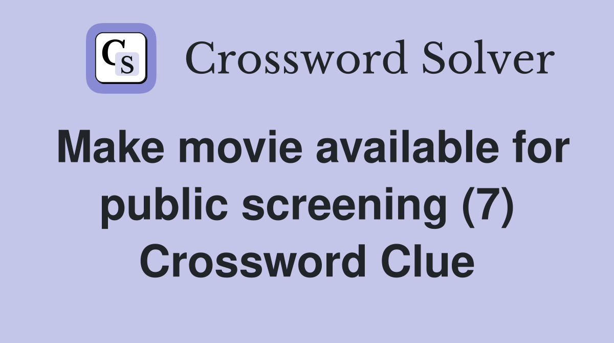 Make movie available for public screening (7) Crossword Clue