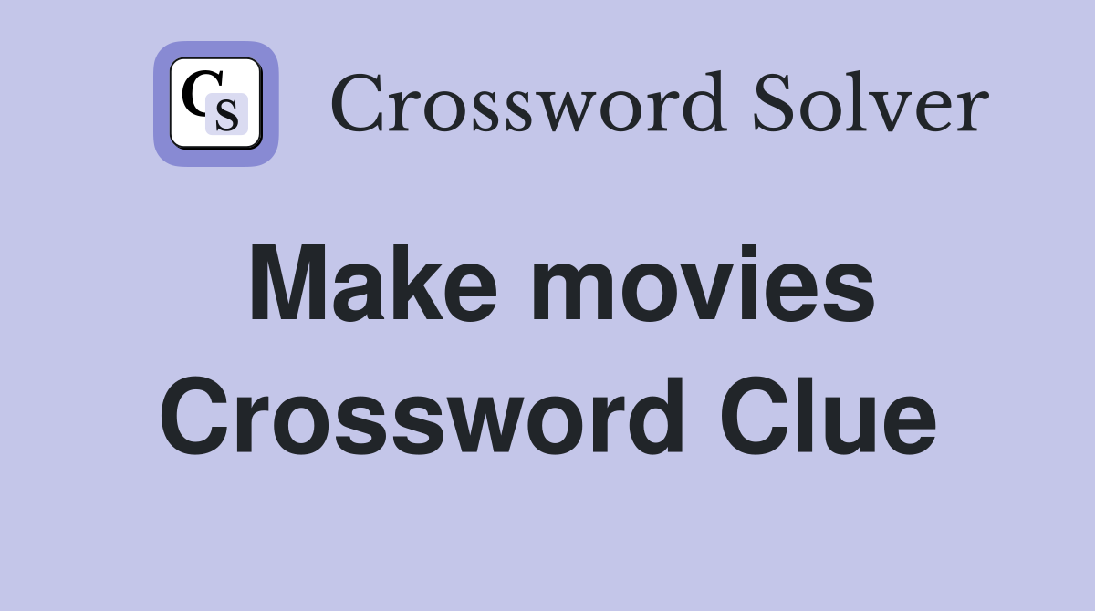 Make movies Crossword Clue