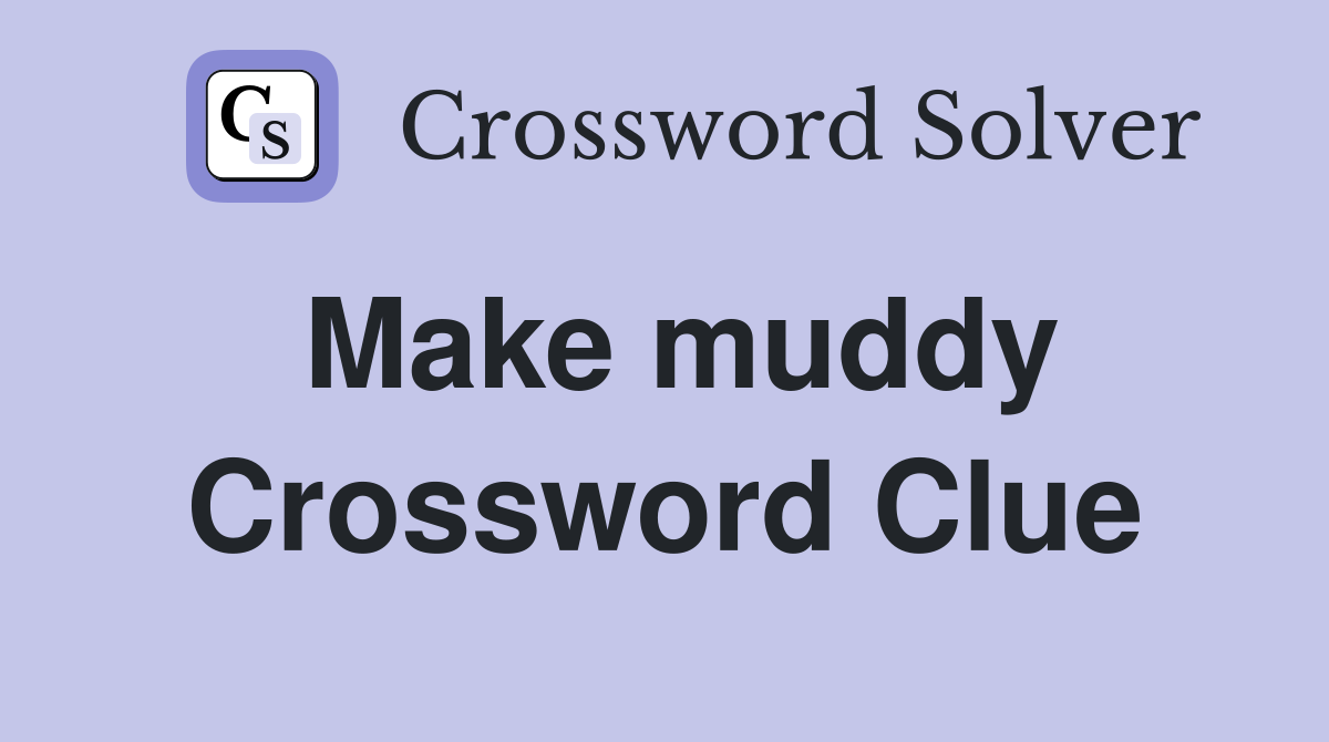 Make muddy Crossword Clue