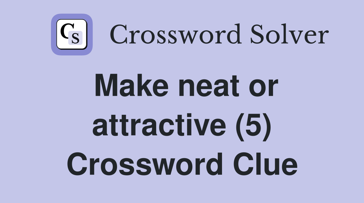 Make neat or attractive (5) Crossword Clue