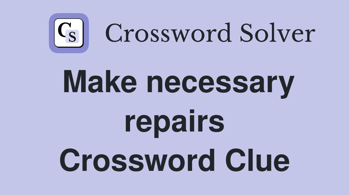 Make necessary repairs Crossword Clue