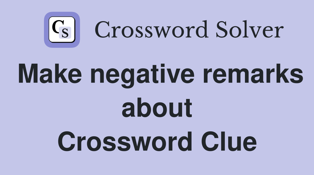 Make negative remarks about Crossword Clue