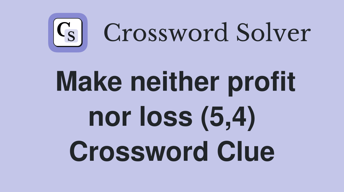 Make neither profit nor loss (5,4) Crossword Clue