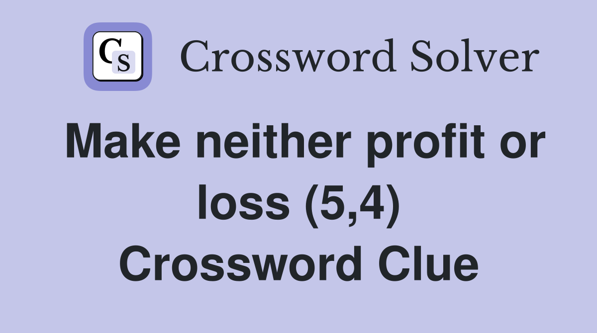 Make neither profit or loss (5,4) Crossword Clue
