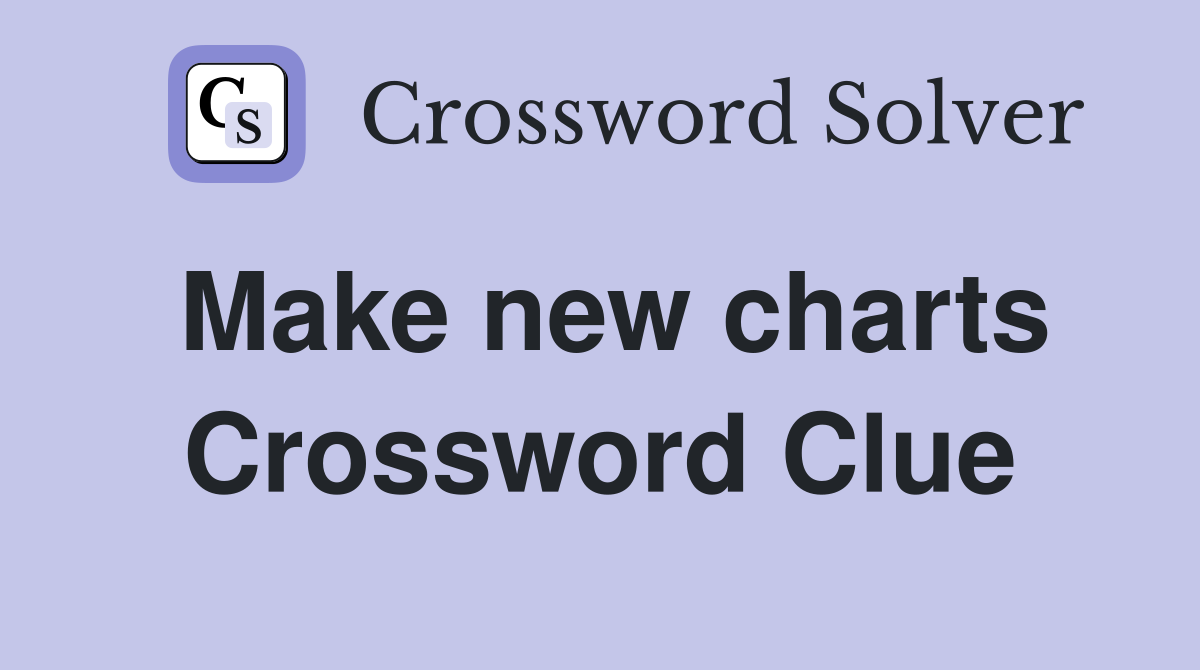Make new charts Crossword Clue