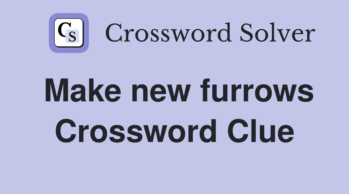 Make new furrows Crossword Clue