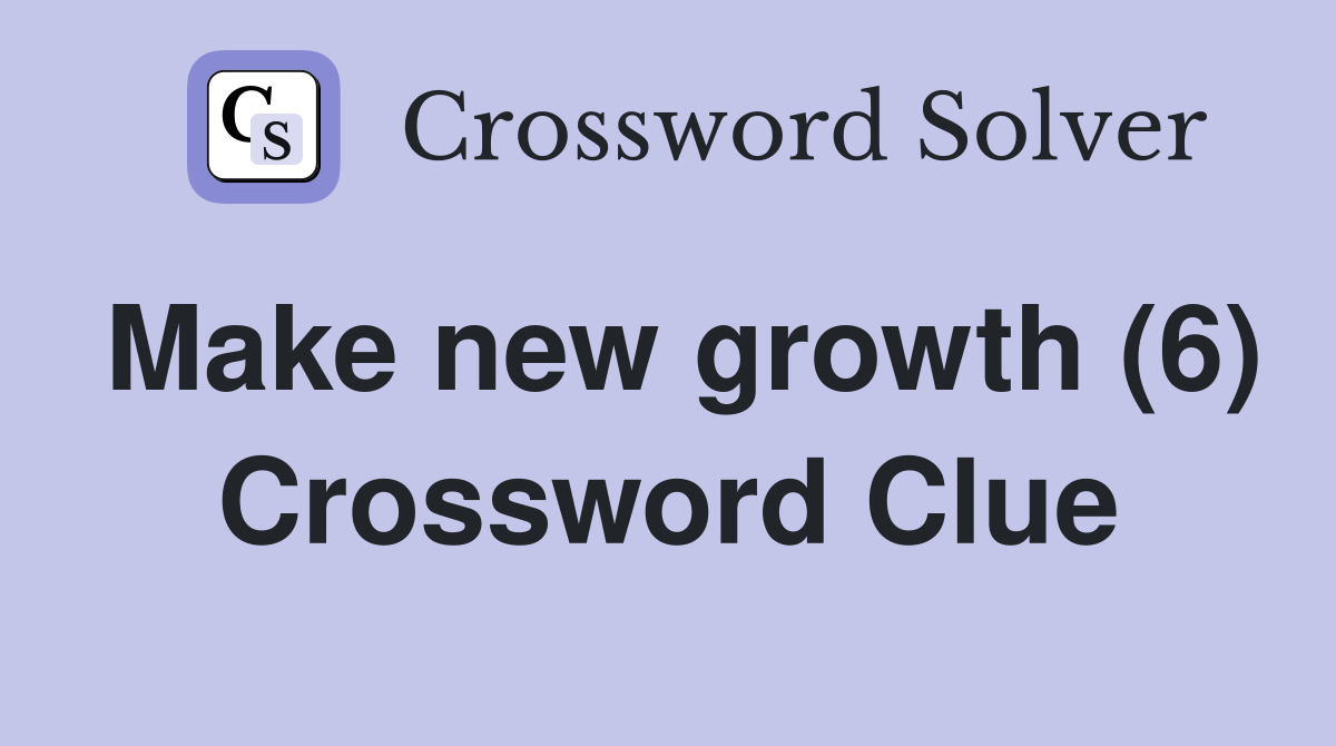 Make new growth (6) Crossword Clue