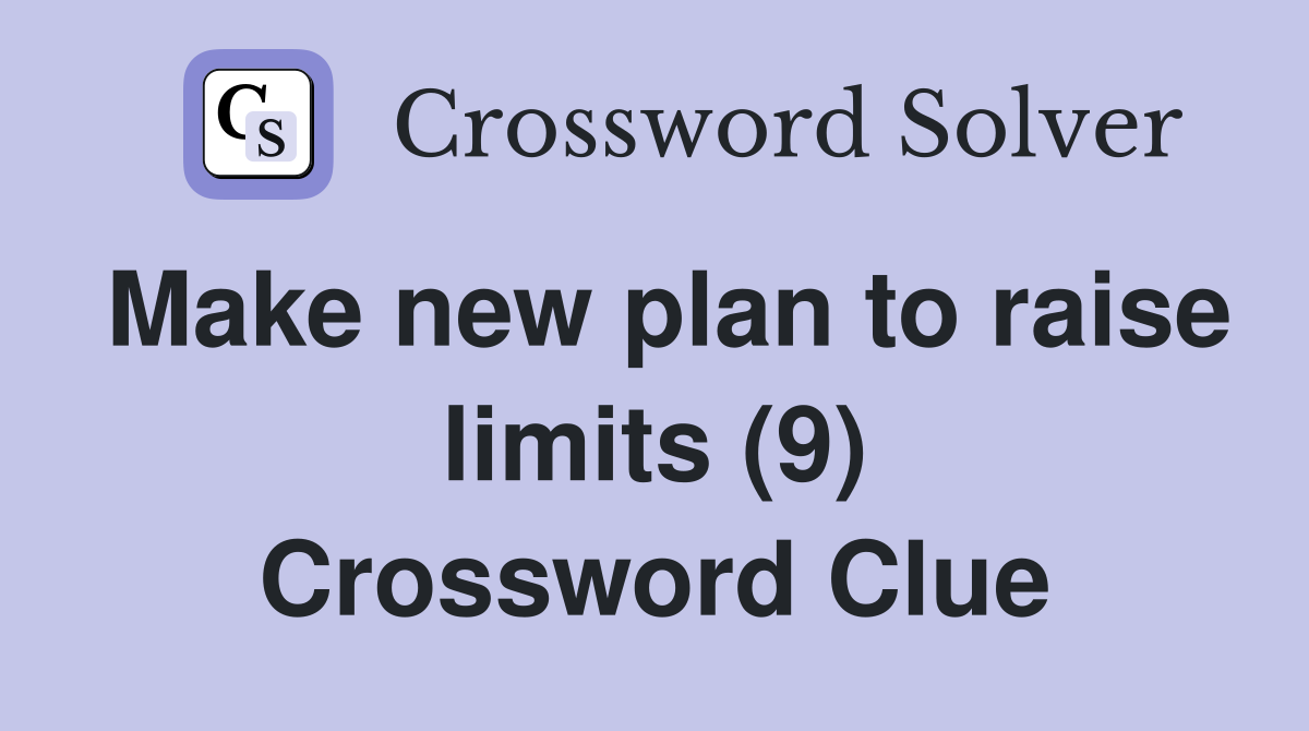 Make new plan to raise limits (9) Crossword Clue
