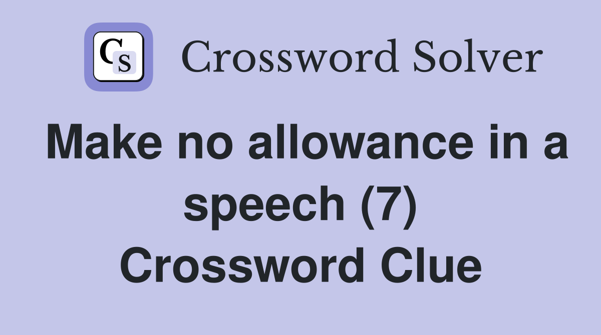 Make no allowance in a speech (7) Crossword Clue