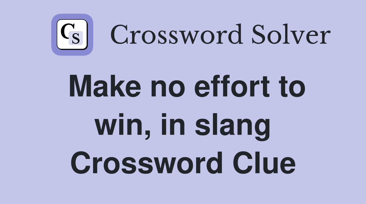 Make no effort to win, in slang Crossword Clue