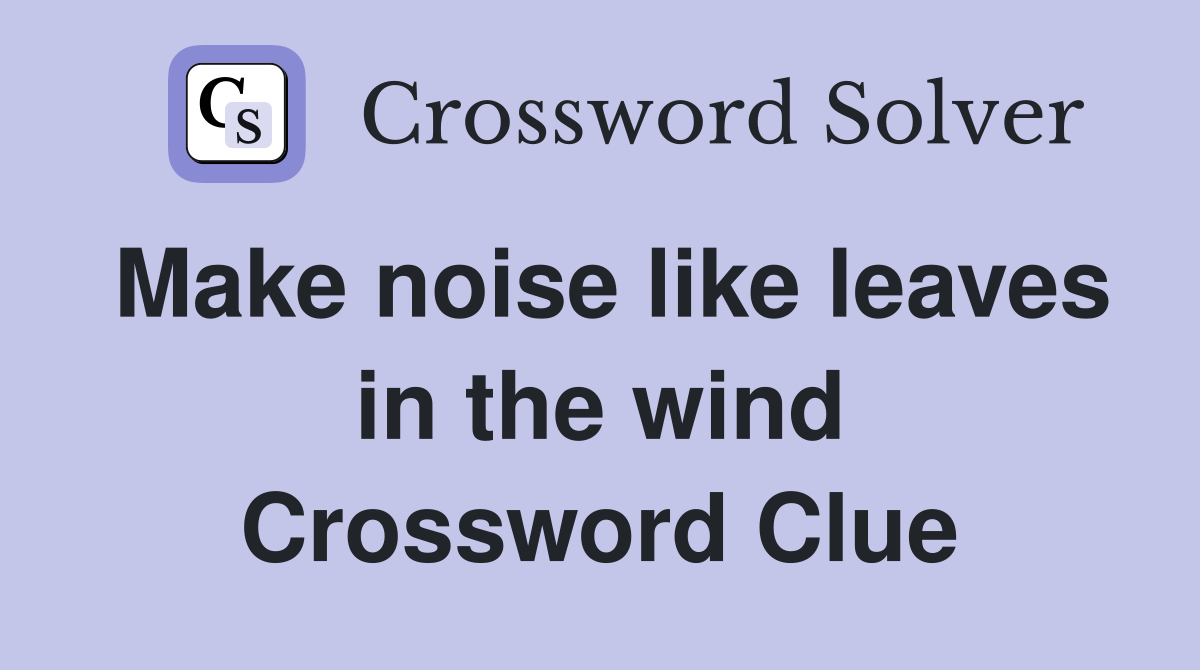 Make noise like leaves in the wind Crossword Clue