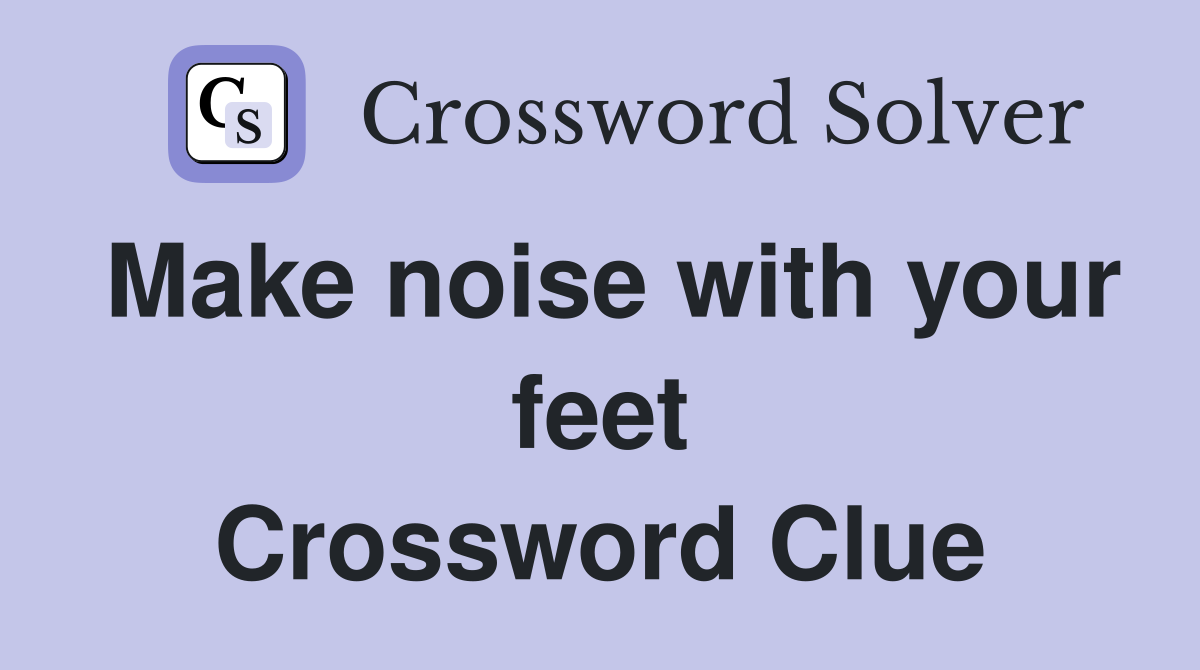 Make noise with your feet Crossword Clue